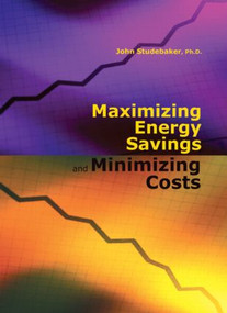 Maximizing Energy Savings and Minimizing Energy Costs by John M. Studebaker, 9781420088724