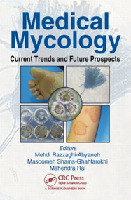 Medical Mycology (Current Trends and Future Prospects) by Mehdi Razzaghi-Abyaneh, Masoomeh Shams-Ghahfarokhi, Mahendra Rai, 9781498714211