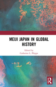 Meiji Japan in Global History by Catherine L. Phipps, 9780367693312