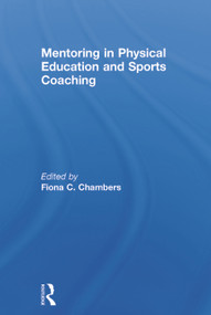 Mentoring in Physical Education and Sports Coaching by Fiona C. Chambers, 9780415745765