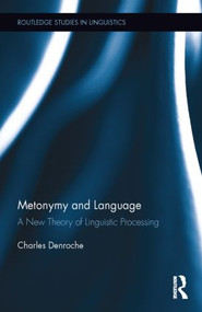 Metonymy and Language (A New Theory of Linguistic Processing) by Charles Denroche, 9781138810624