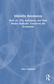 Mobility Revolution (How AI, EVs, Robotaxis, and New Modes Radically Transform the Ecosystem) by Marc Amblard, 9781041318835
