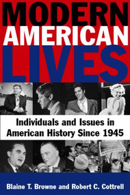 Modern American Lives: Individuals and Issues in American History Since 1945 (Individuals and Issues in American History Since 1945) by Blaine T Browne, Robert C. Cottrell, 9780765622228