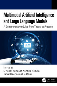 Multimodal Artificial Intelligence and Large Language Models (A Comprehensive Guide from Theory to Practice) by L Ashok Kumar, D Karthika Renuka, Tanvi Banerjee, C. Deisy, 9781041152132
