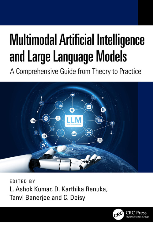 Multimodal Artificial Intelligence and Large Language Models (A Comprehensive Guide from Theory to Practice) by L Ashok Kumar, D Karthika Renuka, Tanvi Banerjee, C. Deisy, 9781041152132