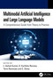 Multimodal Artificial Intelligence and Large Language Models (A Comprehensive Guide from Theory to Practice) by L Ashok Kumar, D Karthika Renuka, Tanvi Banerjee, C. Deisy, 9781041152132