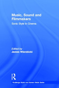 Music, Sound and Filmmakers (Sonic Style in Cinema) by James Wierzbicki, 9780415898935
