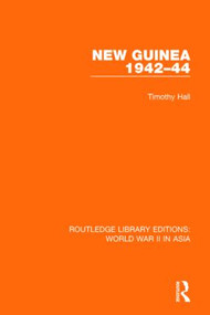 New Guinea 1942-44 (RLE World War II in Asia) by Timothy Hall, 9781138912458