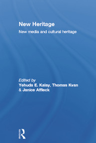 New Heritage (New Media and Cultural Heritage) by Yehuda Kalay, Thomas Kvan, Janice Affleck, 9780415773553