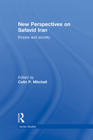 New Perspectives on Safavid Iran (Empire and Society) by Colin P. Mitchell, 9780415774628