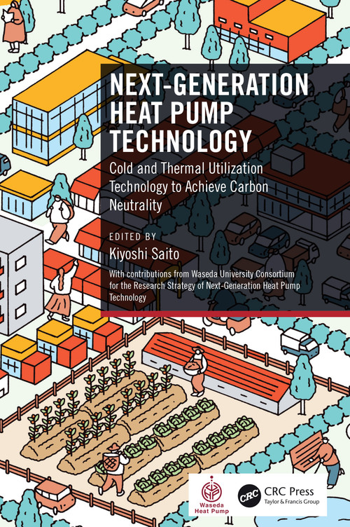 Next-Generation Heat Pump Technology (Cold and Thermal Utilization Technology to Achieve Carbon Neutrality) by Kiyoshi Saito, 9781041128526