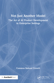 Not Just Another Model (The Art of AI Product Development in Enterprise Settings) by Costanza Balboni Cestelli, 9781041254355