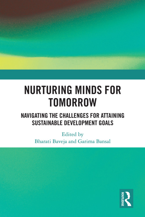 Nurturing Minds for Tomorrow (Navigating the Challenges for Attaining Sustainable Development Goals) by Bharati Baveja, Garima Bansal, 9781041137177