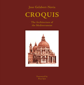 CROQUIS (The Architecture of the Mediterranean: Jose Gelabert-Navia) by Jose Gelabert-Navia, 9781964490304