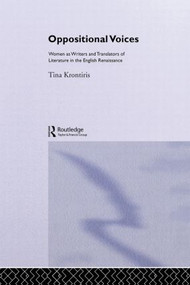 Oppositional Voices (Women as Writers and Translators in the English Renaissance) by Tina Kronitiris, 9780415063296