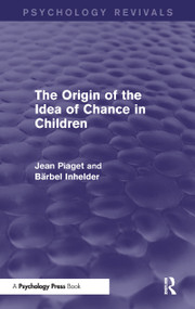 The Origin of the Idea of Chance in Children (Psychology Revivals) by Jean Piaget, Barbel Inhelder, 9781848724532