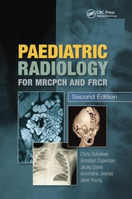 Paediatric Radiology for MRCPCH and FRCR, Second Edition by Christopher Schelvan, Copeman Copeman, Jacqueline Davis, Annmarie Jeanes, Jane Young, 9781138372887