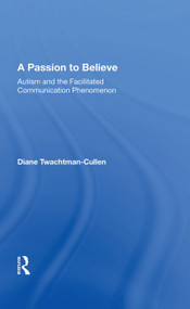 A Passion to Believe (Autism and the Facilitated Communication Phenomenon) by Diane Twachtman-Cullen, 9780367015114