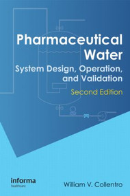 Pharmaceutical Water (System Design, Operation, and Validation, Second Edition) by William V. Collentro, 9781420077827