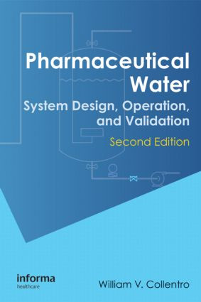 Pharmaceutical Water (System Design, Operation, and Validation, Second Edition) by William V. Collentro, 9781420077827