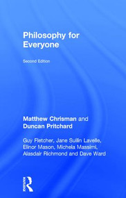 Philosophy for Everyone by Matthew Chrisman, Duncan Pritchard, Guy Fletcher, Elinor Mason, Jane Suilin Lavelle, Michela Massimi, Alasdair Richmond, Dave Ward, 9781138672932