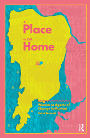 A Place to Call Home (Women as Agents of Change in Mumbai) by Ramya Ramanath, 9781138667341