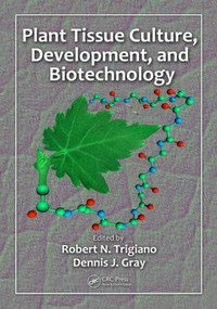 Plant Tissue Culture, Development, and Biotechnology by Robert N. Trigiano, Dennis J. Gray, 9781420083262