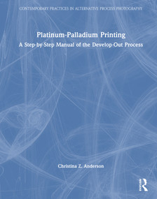 Platinum-Palladium Printing (A Step-by-Step Manual of the Develop-Out Process) by Christina Anderson, 9781041253112