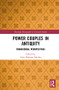 Power Couples in Antiquity (Transversal Perspectives) by Anne Bielman Sánchez, 9781138575264