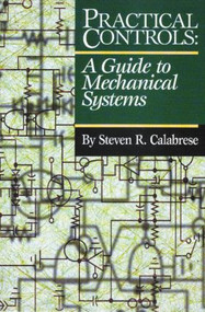 Practical Controls (A Guide To Mechanical Systems) by Steven R. Calabrese, 9780824746186