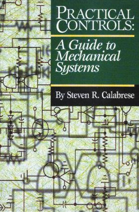 Practical Controls (A Guide To Mechanical Systems) by Steven R. Calabrese, 9780824746186
