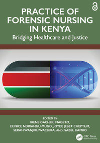 Practice of Forensic Nursing in Kenya (Bridging Healthcare and Justice) by Irene Gacheri Mageto, Eunice Ndirangu-Mugo, Joyce Jebet Cheptum, Serah Wanjiru Wachira, Isabel Kambo, 9781041268192