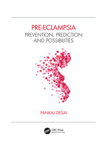 Pre-eclampsia (Prevention, Prediction and Possibilities) by Pankaj Desai, 9780367135072