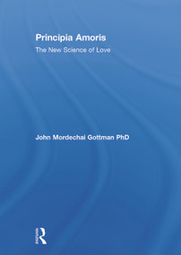 Principia Amoris (The New Science of Love) by John Mordechai Gottman, 9780415641555