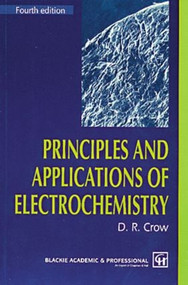 Principles and Applications of Electrochemistry by D.R. Crow, 9780748743780