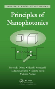 Principles of Nanophotonics by Motoichi Ohtsu, Kiyoshi Kobayashi, Tadashi Kawazoe, Takashi Yatsui, Makoto Naruse, 9781584889724