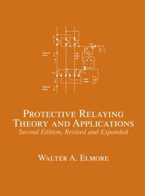 Protective Relaying (Theory and Applications) by Walter A. Elmore, 9780824709723