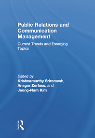 Public Relations and Communication Management (Current Trends and Emerging Topics) by Krishnamurthy Sriramesh, Ansgar Zerfass, Jeong-Nam Kim, 9780415630894