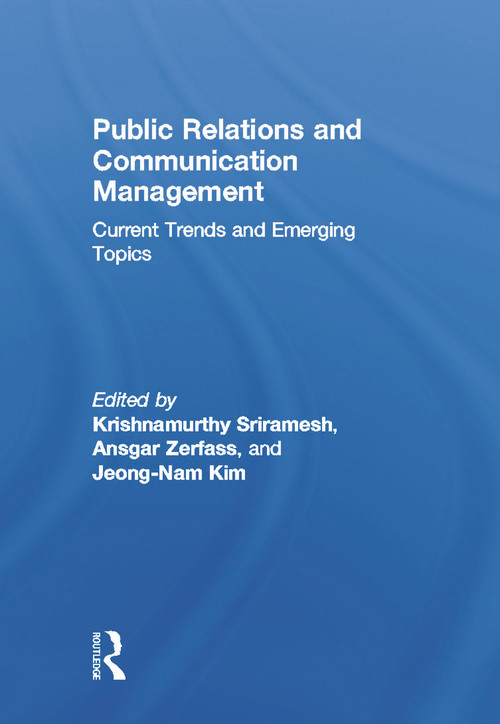Public Relations and Communication Management (Current Trends and Emerging Topics) by Krishnamurthy Sriramesh, Ansgar Zerfass, Jeong-Nam Kim, 9780415630894