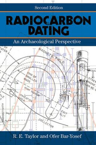 Radiocarbon Dating (An Archaeological Perspective) by R.E. Taylor, Ofer Bar-Yosef, 9781598745900