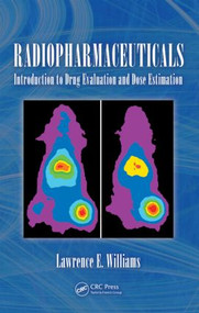 Radiopharmaceuticals (Introduction to Drug Evaluation and Dose Estimation) by Ph.D., Lawerence E. Williams, 9781439810675