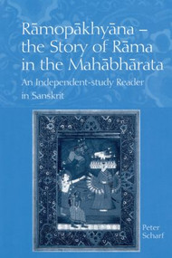 Ramopakhyana - The Story of Rama in the Mahabharata (A Sanskrit Independent-Study Reader) by Peter Scharf, 9780700713912