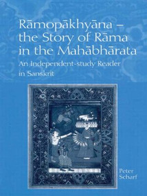 Ramopakhyana - The Story of Rama in the Mahabharata (A Sanskrit Independent-Study Reader) by Peter Scharf, 9780700713905