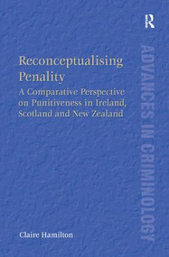 Reconceptualising Penality (A Comparative Perspective on Punitiveness in Ireland, Scotland and New Zealand) by Claire Hamilton, 9781409463160