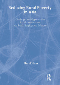 Reducing Rural Poverty in Asia (Challenges and Opportunities for Microenterprises and Public Employment Schemes) by Nurul Islam, 9781560223009