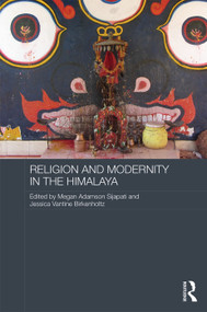 Religion and Modernity in the Himalaya by Megan Adamson Sijapati, Jessica Vantine Birkenholtz, 9780415723398
