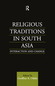 Religious Traditions in South Asia (Interaction and Change) by Geoffrey A. Oddie, 9780700704217