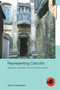 Representing Calcutta (Modernity, Nationalism and the Colonial Uncanny) by Swati Chattopadhyay, 9780415343596