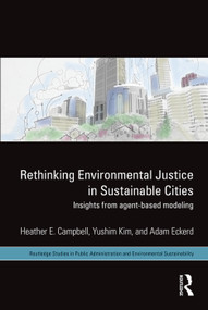 Rethinking Environmental Justice in Sustainable Cities (Insights from Agent-Based Modeling) by Heather E. Campbell, Yushim Kim, Adam M. Eckerd, 9780415657440