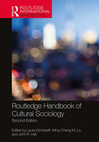 Routledge Handbook of Cultural Sociology by Laura Grindstaff, Ming-Cheng M. Lo, John R. Hall, 9781138288621